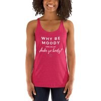 Why Be Moody Women's Racerback Tank